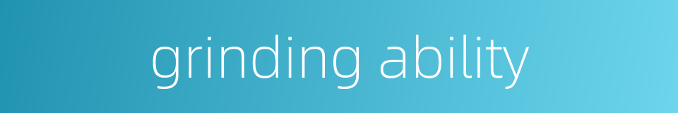 grinding ability的同义词