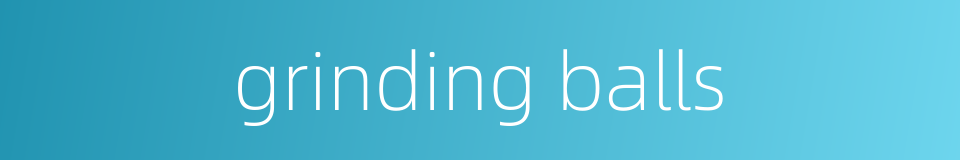 grinding balls的同义词