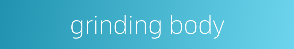 grinding body的同义词