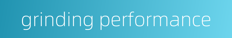 grinding performance的同义词
