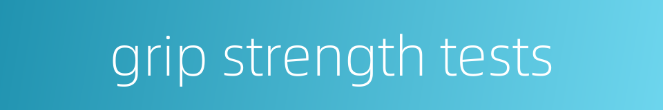 grip strength tests的同义词
