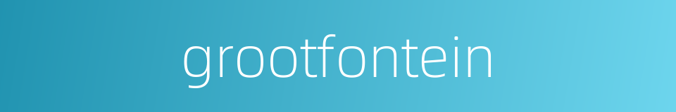 grootfontein的同义词