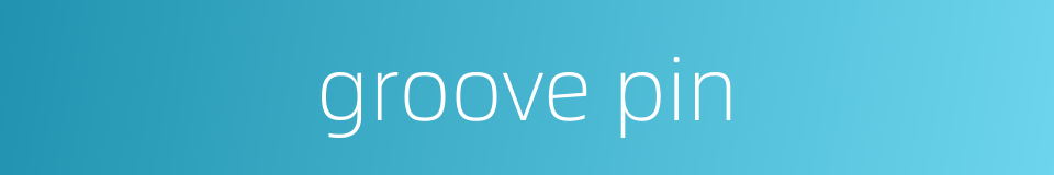 groove pin的同义词
