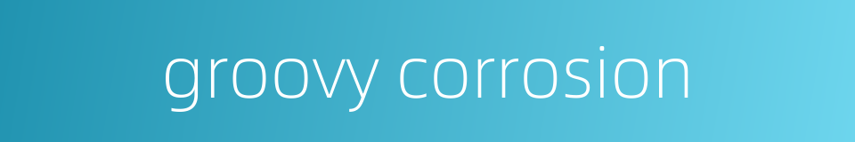 groovy corrosion的同义词