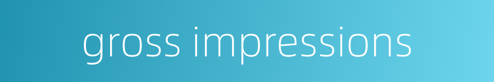 gross impressions的同义词