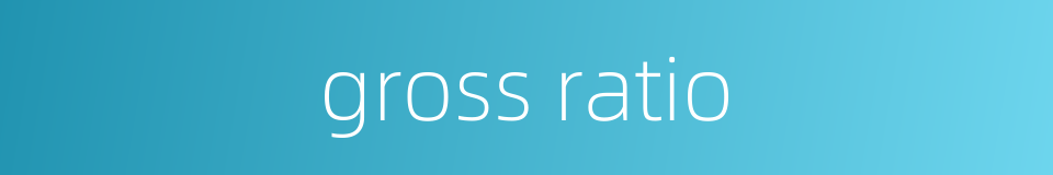 gross ratio的同义词