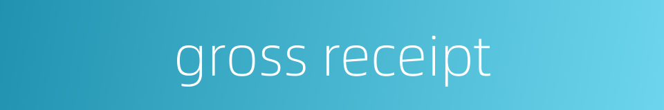gross receipt的同义词