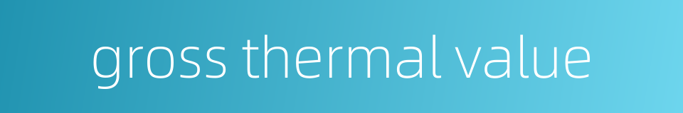 gross thermal value的同义词