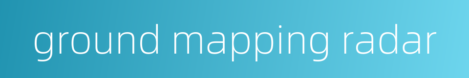 ground mapping radar的同义词