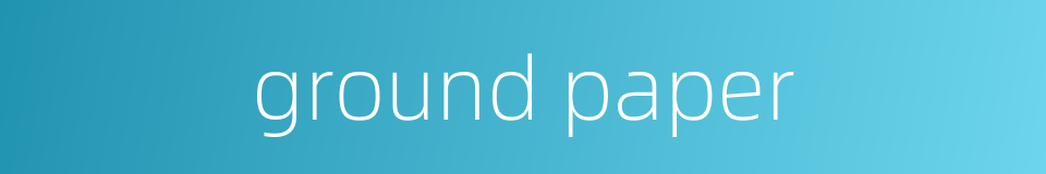 ground paper的同义词