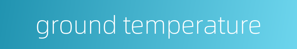 ground temperature的同义词