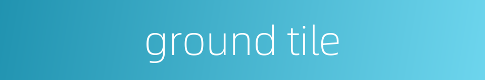 ground tile的同义词