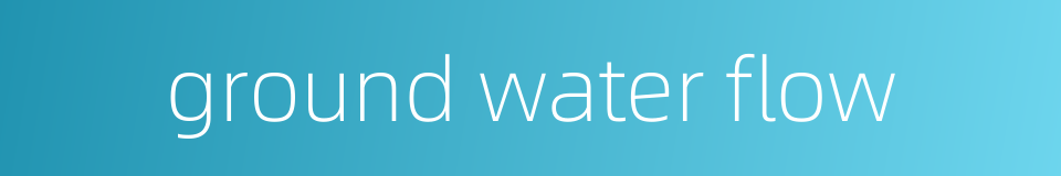 ground water flow的同义词