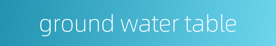 ground water table的同义词