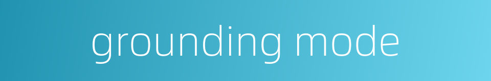 grounding mode的同义词