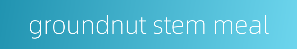 groundnut stem meal的同义词