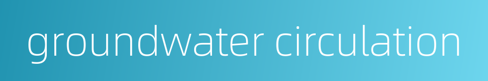 groundwater circulation的同义词