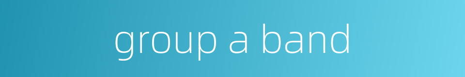 group a band的同义词