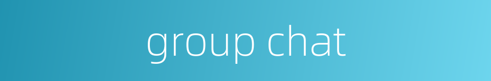 group chat的同义词