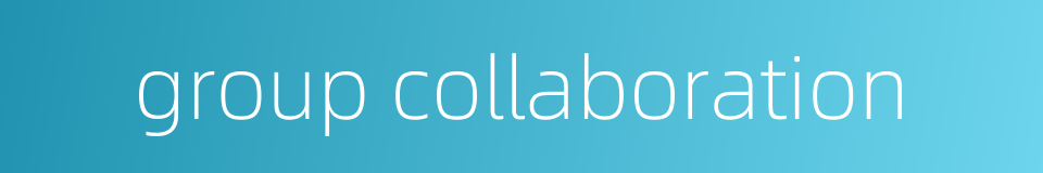 group collaboration的同义词