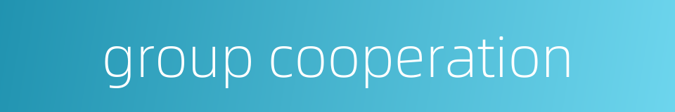 group cooperation的同义词