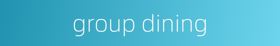group dining的同义词