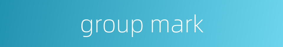 group mark的同义词