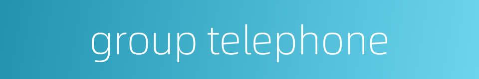 group telephone的同义词