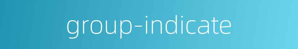 group-indicate的同义词