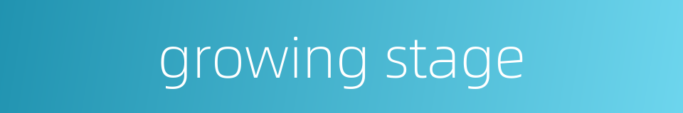 growing stage的同义词