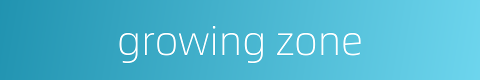 growing zone的同义词