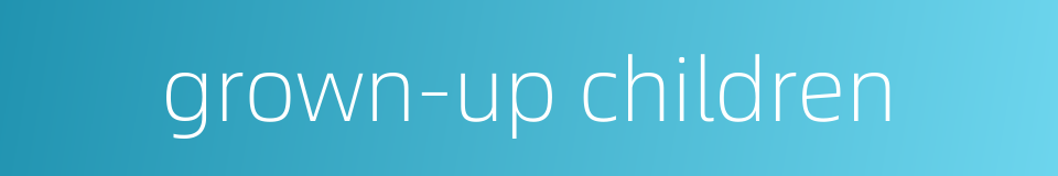 grown-up children的同义词