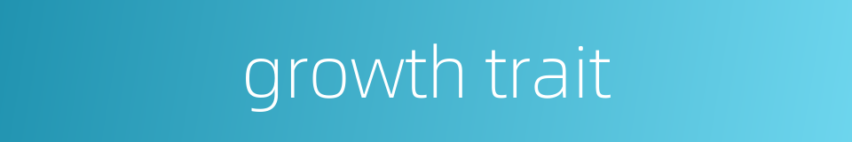 growth trait的同义词