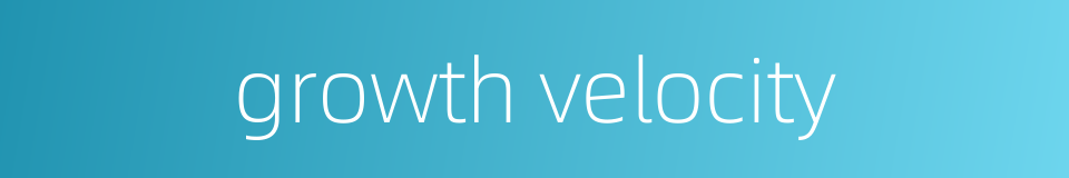 growth velocity的同义词