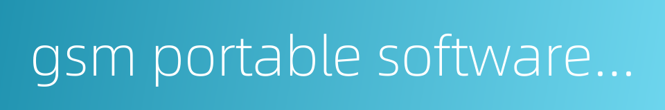 gsm portable software for mobiles的同义词