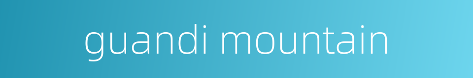 guandi mountain的同义词