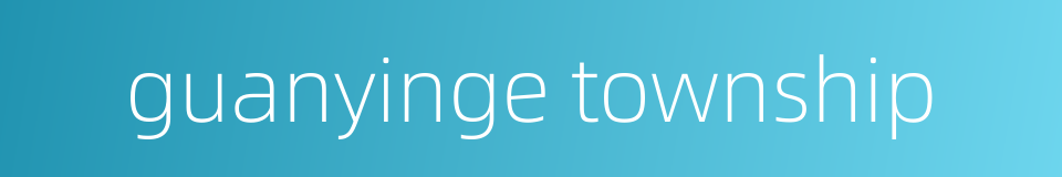 guanyinge township的同义词