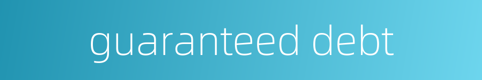 guaranteed debt的同义词