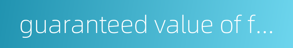 guaranteed value of foreign exchange的同义词
