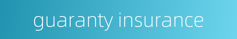 guaranty insurance的同义词