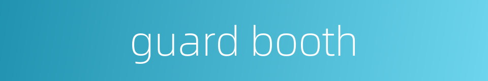 guard booth的同义词