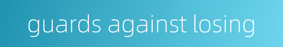 guards against losing的同义词