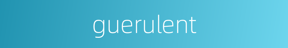 guerulent的同义词