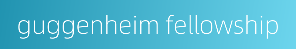guggenheim fellowship的同义词
