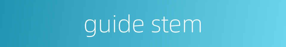 guide stem的同义词