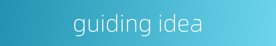 guiding idea的同义词