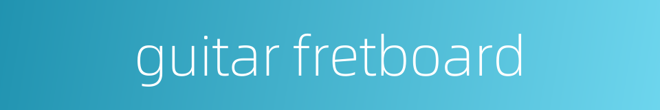 guitar fretboard的同义词