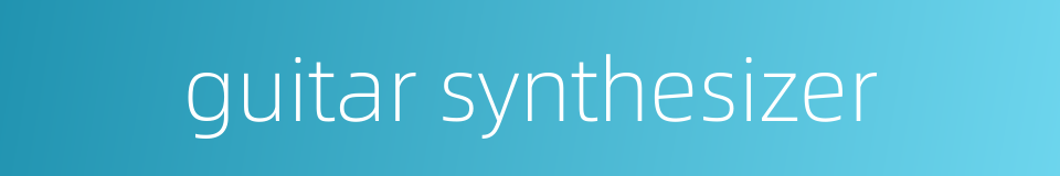 guitar synthesizer的同义词