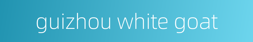 guizhou white goat的同义词