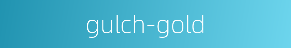 gulch-gold的同义词